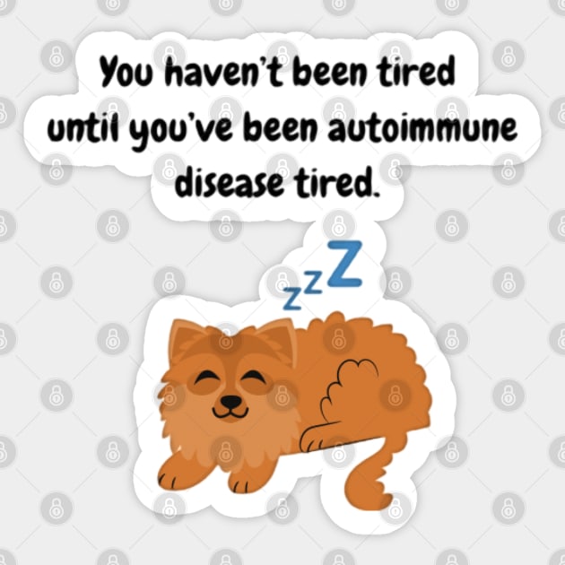 You haven’t been tired until you’ve been autoimmune disease tired (Dog) Sticker by CaitlynConnor